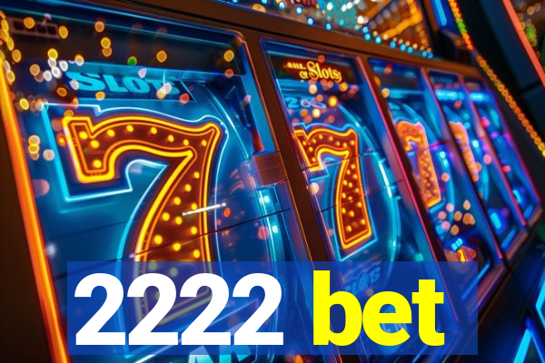 2222 bet